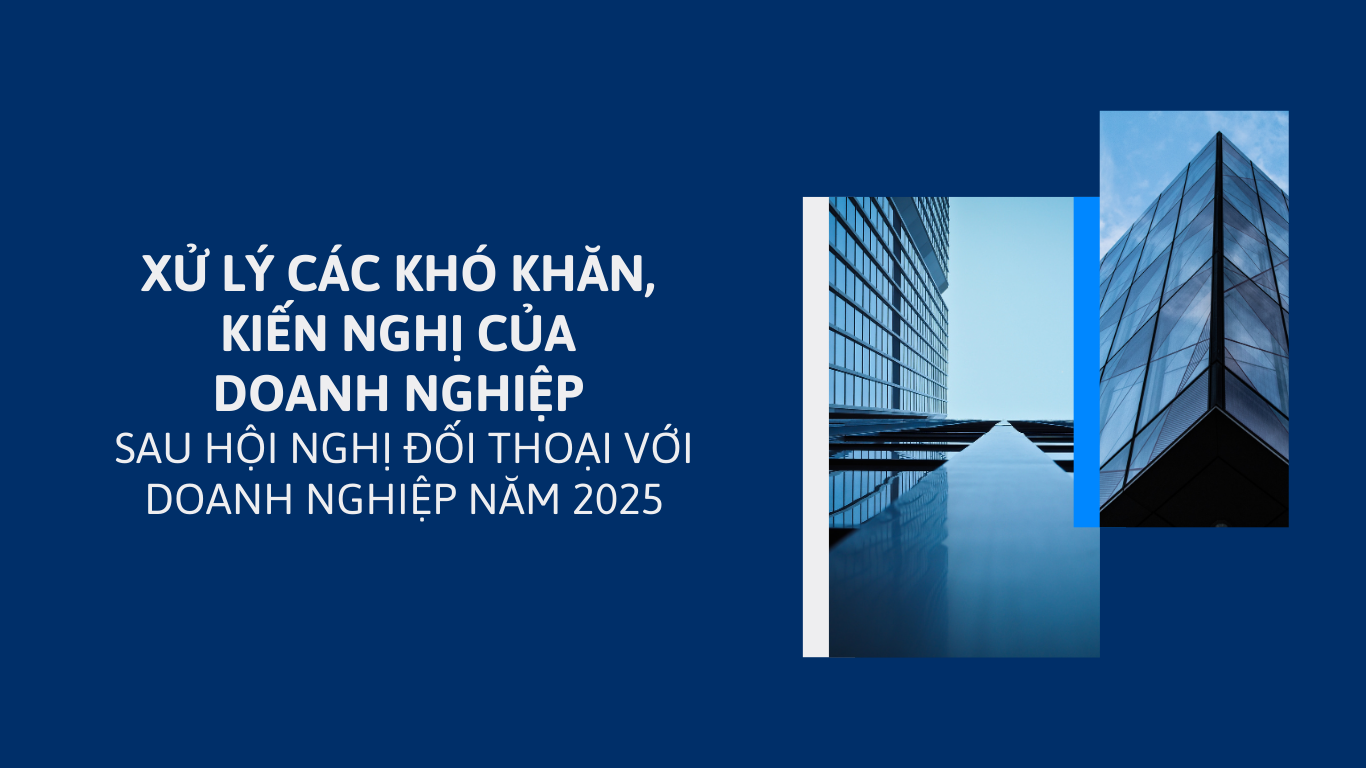 Xử lý các khó khăn, kiến nghị của doanh nghiệp sau Hội nghị đối thoại với doanh nghiệp năm 2025