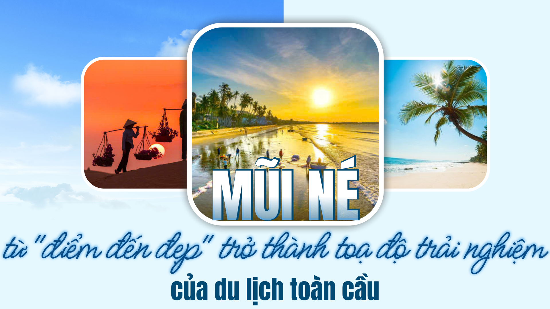Mũi né từ "điểm đến đẹp" trở thành toạ độ trải nghiệm của du lịch toàn cầu